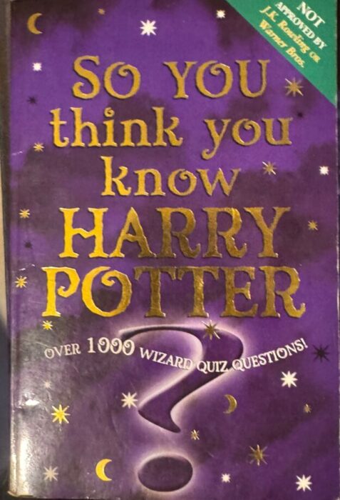 SO YOU THINK YOU KNOW HARRY POTTOR over 1000 wizard quiz questions